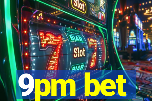 9pm bet